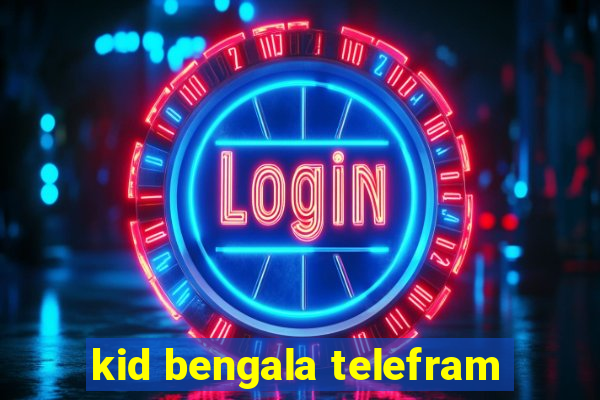 kid bengala telefram